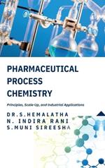 Pharmaceutical Process Chemistry: Principles, Scale-Up, and Industrial Applications: Principles, Scale-Up, and Industrial Applications IN