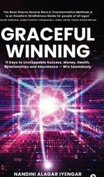 Graceful Winning: 11 Days to Unstoppable Success, Money, Health, Relationships and Abundance - Win Seamlessly