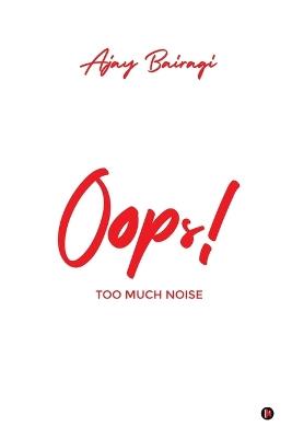 Oops!: Too Much Noise - Ajay Bairagi - cover