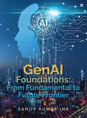 Large Language Models: From Fundamentals to Future Frontiers - Sanjiv Kumar Jha - cover