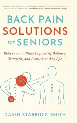Back Pain Solutions for Seniors: Relieve Pain While Improving Balance, Strength, and Posture at Any Age - David Starbuck Smith - cover