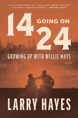 14 Going on 24: Growing Up with Willie Mays - Larry Hayes - cover