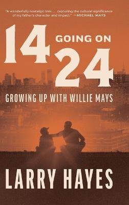 14 Going on 24: Growing Up with Willie Mays - Larry Hayes - cover