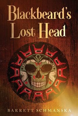 Blackbeard's Lost Head - Barrett Schmanska - cover