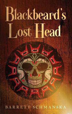 Blackbeard's Lost Head - Barrett Schmanska - cover