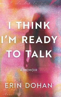 I Think I'm Ready to Talk - Erin Dohan - cover
