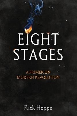 Eight Stages: A Primer on Modern Revolution - Rick Hoppe - cover