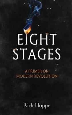 Eight Stages: A Primer on Modern Revolution - Rick Hoppe - cover