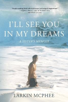 I'll See You in My Dreams: A Sister's Memoir - Larkin McPhee - cover