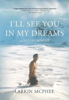 I'll See You in My Dreams: A Sister's Memoir - Larkin McPhee - cover