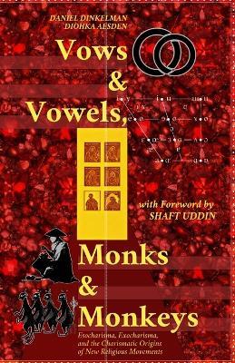 Vows & Vowels, Monks & Monkeys: The Religion and Linguistics of Angelic and Primate Consciousnesses in Human and Non-Human Cultures - cover