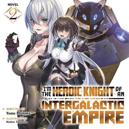 I'm the Heroic Knight of an Intergalactic Empire! (Light Novel) Vol. 2