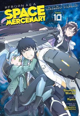 Reborn as a Space Mercenary: I Woke Up Piloting the Strongest Starship! (Manga) Vol. 10 - Ryuto - cover