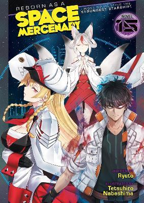 Reborn as a Space Mercenary: I Woke Up Piloting the Strongest Starship! (Light Novel) Vol. 15 - Ryuto - cover