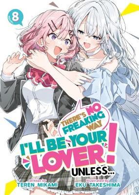 There's No Freaking Way I'll be Your Lover! Unless... (Light Novel) Vol. 8 - Teren Mikami - cover