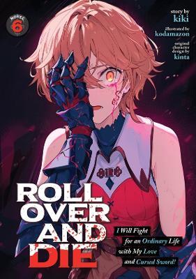 ROLL OVER AND DIE: I Will Fight for an Ordinary Life with My Love and Cursed Sword! (Light Novel) Vol. 6 - Kiki - cover