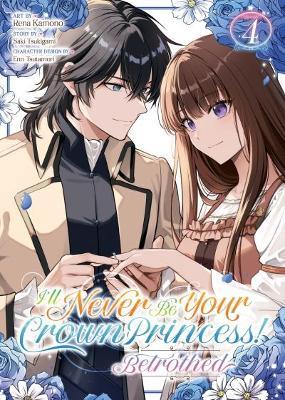 I'll Never Be Your Crown Princess! - Betrothed (Manga) Vol. 4 - Saki Tsukigami - cover