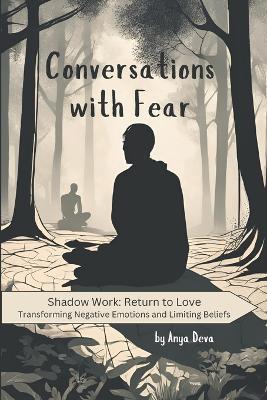 Conversations with Fear: The Simplest Way to Reprogram Your Subconscious Mind and Heal Childhood Trauma Using Emotional Intelligence - Anya Deva - cover