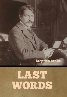 Last Words Stephen Crane - Stephen Crane - cover