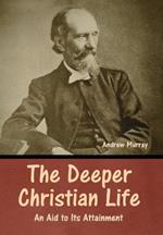 The Deeper Christian Life: An Aid to Its Attainment