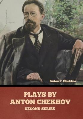 Plays by Anton Chekhov, Second Series - Anton Pavlovich Chekhov - cover