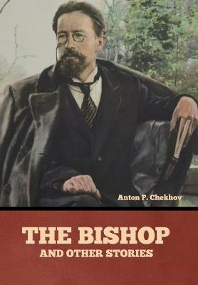 The Bishop and Other Stories - Anton Pavlovich Chekhov - cover