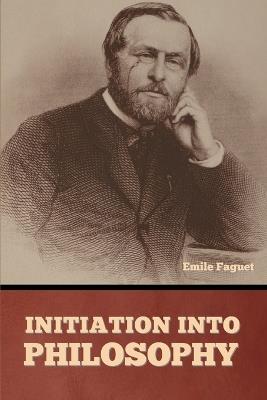 Initiation into Philosophy - Emile Faguet - cover