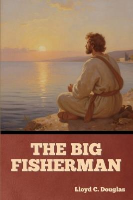 The Big Fisherman - Lloyd C Douglas - cover