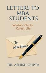 Letters to MBA Students: Wisdom. Clarity. Career. Life.