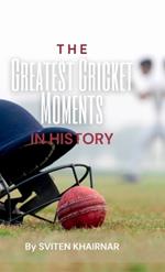The Greatest Cricket Moments in History