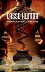 Lasso Kumbh: The Spirit, the Ritual, and the Curse