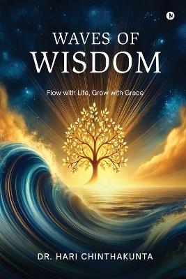 Waves of Wisdom: Flow with Life, Grow with Grace - Dr Hari Chinthakunta - cover