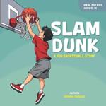 Slam Dunk !: A Fun Basketball Story For Kids Aged 8-10