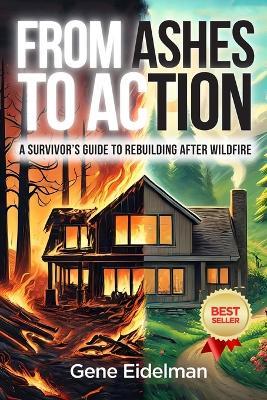 From Ashes to Action: A Survivor's Guide to Rebuilding After Wildfire - Gene Eidelman - cover