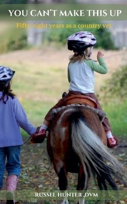 You Can't Make This Up - Russel DVM Hunter - cover