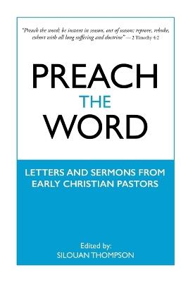 Preach the Word: Letters and Sermons from Early Christian Pastors - cover
