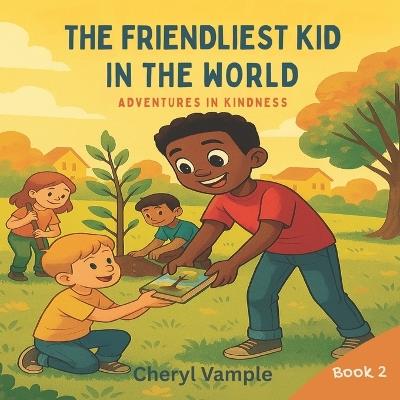 The Friendliest Kid in the World Book 2: Adventures in Kindness - Cheryl Vample - cover