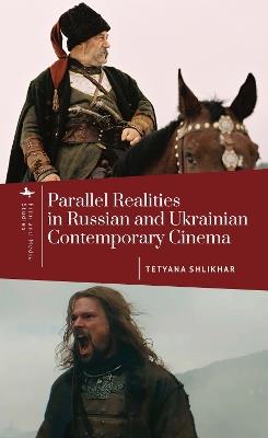 Parallel Realities in Russian and Ukrainian Contemporary Cinema - Tetyana Shlikhar - cover