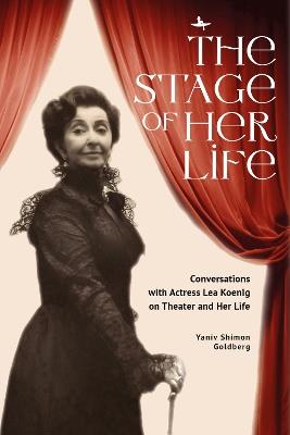 The Stage of Her Life: Conversations with Actress Lea Koenig on Theater and Her Life - Yaniv Shimon Goldberg - cover