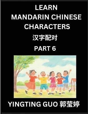 Learn Mandarin Chinese Characters (Volume 6)- China's Ancient Language Art and Culture, Read and Recognize Simplified Pictographic Characters with Brain Activity Games, Beginner, Intermediate Advanced Students, HSK All Levels - Yingting Guo - cover