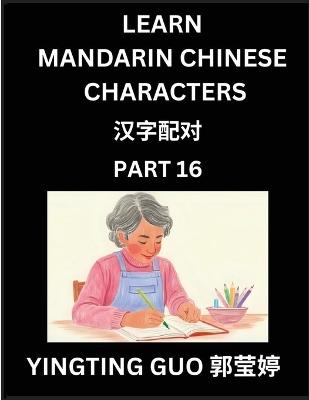 Learn Mandarin Chinese Characters (Volume 16)- China's Ancient Language Art and Culture, Read and Recognize Simplified Pictographic Characters with Brain Activity Games, Beginner, Intermediate Advanced Students, HSK All Levels - Yingting Guo - cover