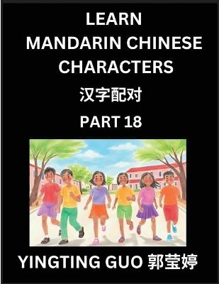 Learn Mandarin Chinese Characters (Volume 18)- China's Ancient Language Art and Culture, Read and Recognize Simplified Pictographic Characters with Brain Activity Games, Beginner, Intermediate Advanced Students, HSK All Levels - Yingting Guo - cover