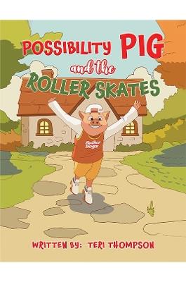 Possibility Pig and the Roller Skates - Teri Thompson - cover