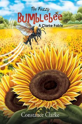 The Fuzzy Bumblebee: A Clarke Fable - Constance Clarke - cover