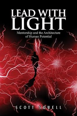 Lead with Light: Mentorship and the Architecture of Human Potential - Scott Sowell - cover