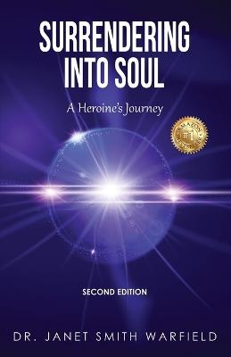 Surrendering Into Soul: A Heroine's Journey - Janet Smith Warfield - cover