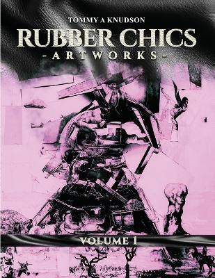 Rubber Chics Artwork Volume 1 - Tommy Anthony Knudson - cover