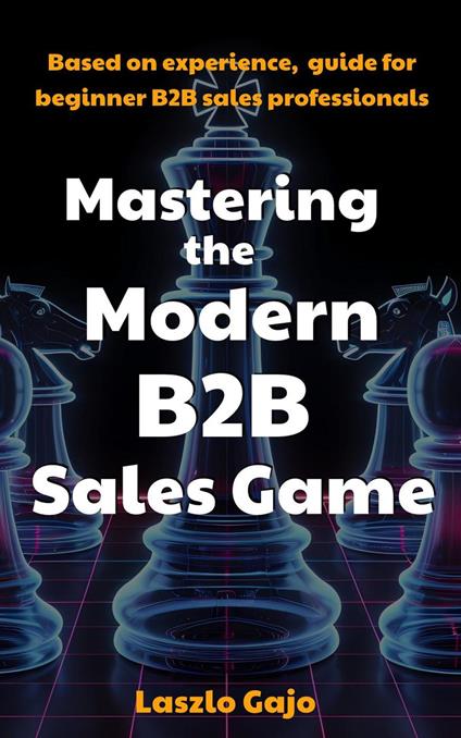Mastering The Modern B2B Sales Game