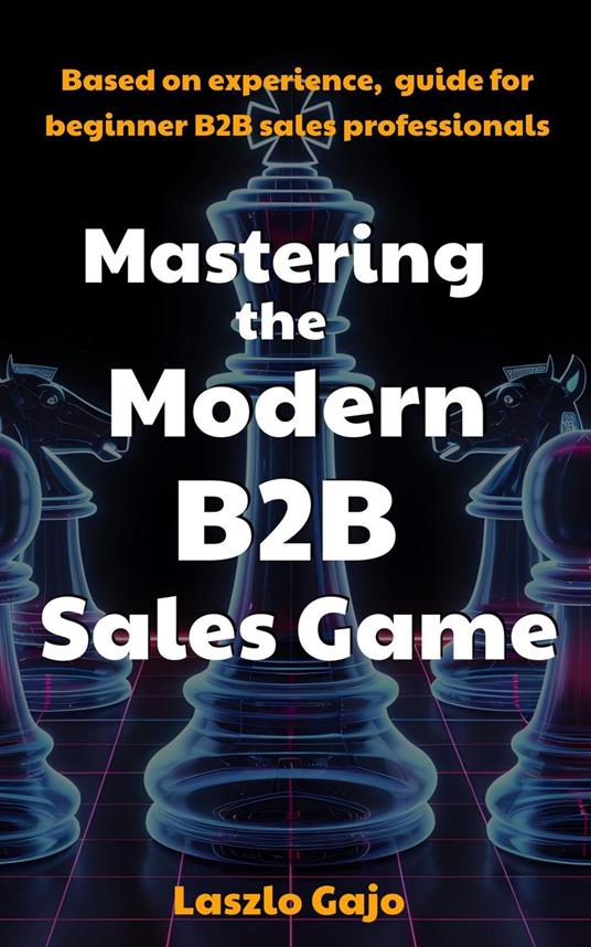 Mastering The Modern B2B Sales Game