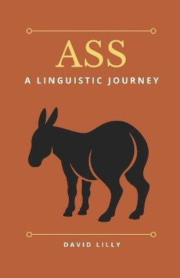 Ass: A Linguistic Journey - David Lilly - cover